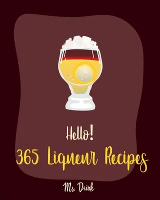 Alo! 365 Rețete de lichioruri: Cea mai bună carte de bucate cu lichioruri pentru începători [Rețeta de cocktailuri cu vodcă, Cartea de rețete pentru cocktailuri înghețate, Rețeta de desert cu piersici, Ir - Hello! 365 Liqueur Recipes: Best Liqueur Cookbook Ever For Beginners [Vodka Cocktail Recipe, Frozen Cocktail Recipe Book, Peach Dessert Recipe, Ir