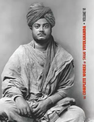 Operele complete ale lui Swami Vivekananda, Volumul 6: Prelegeri și discursuri, Note de discuții și prelegeri în clasă, Scrieri: Proză și poezii - original și - The Complete Works of Swami Vivekananda, Volume 6: Lectures and Discourses, Notes of Class Talks and Lectures, Writings: Prose and Poems - Original an