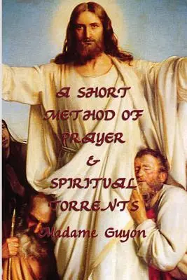 O scurtă metodă de rugăciune & Torrente spirituale - A Short Method of Prayer & Spiritual Torrents