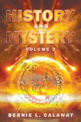 Istorie și mister: The Complete Eschatological Encyclopedia of Prophecy, Apocalypticism, Mythos, and Worldwide Dynamic Theology Volume 2 - History and Mystery: The Complete Eschatological Encyclopedia of Prophecy, Apocalypticism, Mythos, and Worldwide Dynamic Theology Volume 2