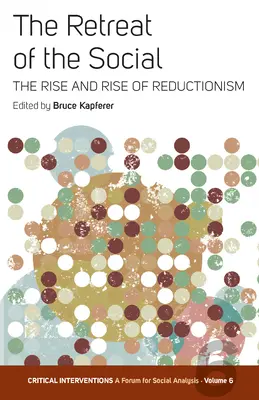 The Retreat of the Social: Ascensiunea și ascensiunea reducționismului: The Rise and Rise of Reductionism - The Retreat of the Social: The Rise and Rise of Reductionism