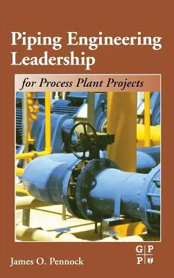 Piping Engineering Leadership for Process Plant Projects (Conducere în ingineria conductelor pentru proiectele de instalații de proces) - Piping Engineering Leadership for Process Plant Projects