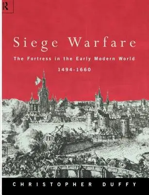 Războiul de asediu: Fortăreața în lumea modernă timpurie 1494-1660 - Siege Warfare: The Fortress in the Early Modern World 1494-1660