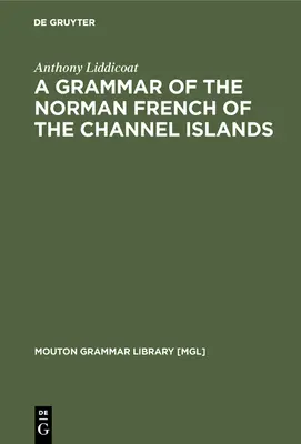 O gramatică a limbii franceze normande din Insulele Canalului Mânecii - A Grammar of the Norman French of the Channel Islands