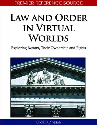 Lege și ordine în lumile virtuale: Explorarea avatarelor, a proprietății și a drepturilor acestora - Law and Order in Virtual Worlds: Exploring Avatars, Their Ownership and Rights