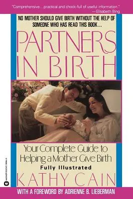 Parteneri în naștere: Ghidul dvs. complet pentru a ajuta o mamă să nască - Partners in Birth: Your Complete Guide to Helping a Mother Give Birth