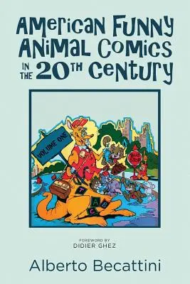 Benzi desenate americane cu animale amuzante în secolul XX: Volumul unu - American Funny Animal Comics in the 20th Century: Volume One