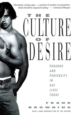 Cultura dorinței: Paradox și perversitate în viața homosexualilor de astăzi - The Culture of Desire: Paradox and Perversity in Gay Lives Today