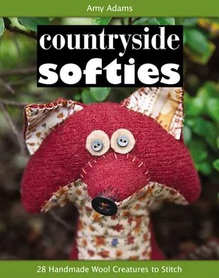 Countryside Softies: 28 de creaturi din lemn realizate manual pentru cusut - Countryside Softies: 28 Handmade Wood Creatures to Stitch
