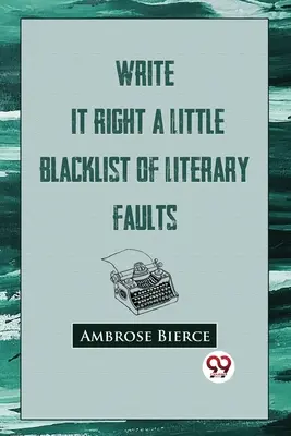 Write It Right: O mică listă neagră a greșelilor literare - Write It Right: A Little Blacklist Of Literary Faults