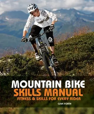 Manual de abilități pentru mountain bike: Fitness și abilități pentru fiecare biciclist - Mountain Bike Skills Manual: Fitness and Skills for Every Rider