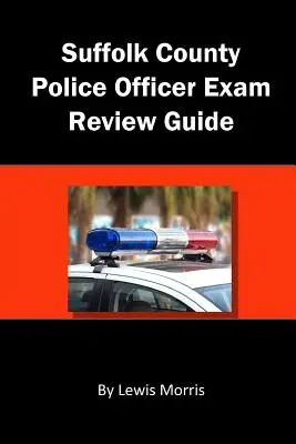 Suffolk County Police Officer Exam Review Guide (Ghid de revizuire a examenului de ofițer de poliție din districtul Suffolk) - Suffolk County Police Officer Exam Review Guide