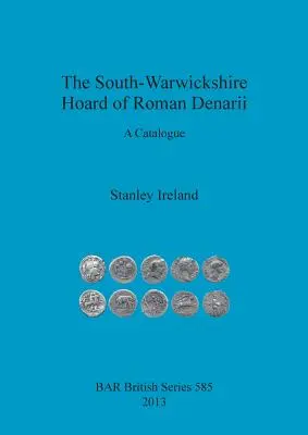 Tezaurul de denari romani din South-Warwickshire: un catalog - The South-Warwickshire Hoard of Roman Denarii: A Catalogue