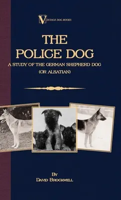 Câinele polițist: Un studiu al ciobănescului german (sau alsacian) - The Police Dog: A Study Of The German Shepherd (Or Alsatian)