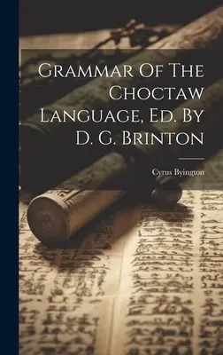 Grammar Of The Choctaw Language, Ed. De D. G. Brinton - Grammar Of The Choctaw Language, Ed. By D. G. Brinton
