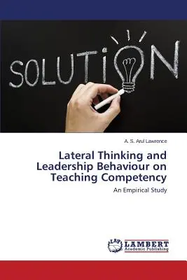 Gândirea laterală și comportamentul de conducere asupra competenței de predare - Lateral Thinking and Leadership Behaviour on Teaching Competency