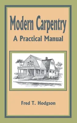 Tâmplărie modernă: Un manual practic - Modern Carpentry: A Practical Manual