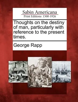 Gânduri cu privire la destinul omului, în special cu referire la vremurile actuale. - Thoughts on the Destiny of Man, Particularly with Reference to the Present Times.