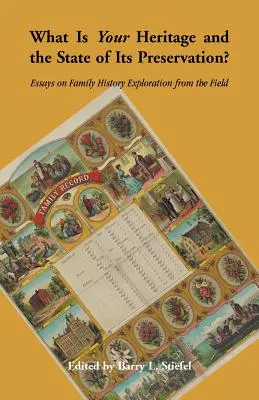 Ce este moștenirea ta și starea de conservare a acesteia? Essays on Family History Exploration from the Field - What is Your Heritage and the State of its Preservation?: Essays on Family History Exploration from the Field