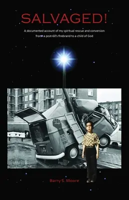SALVAGED! O relatare documentată a salvării și convertirii mele spirituale - SALVAGED! A Documented Account of My Spiritual Rescue and Conversion