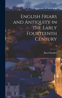 Frații englezi și Antichitatea la începutul secolului al XIV-lea; 0 - English Friars and Antiquity in the Early Fourteenth Century; 0