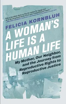 Viața unei femei este o viață umană: Mama mea, vecina noastră și călătoria de la drepturile reproductive la justiția reproductivă - A Woman's Life Is a Human Life: My Mother, Our Neighbor, and the Journey from Reproductive Rights to Reproductive Justice
