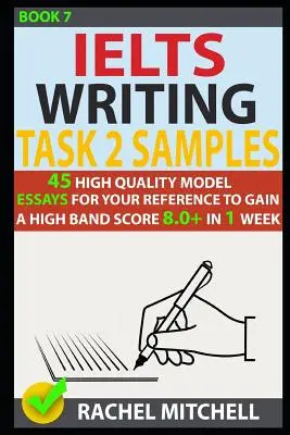 Ielts Writing Task 2 Samples: 45 de modele de eseuri de înaltă calitate pentru referință pentru a obține un scor de bandă mare 8.0+ în 1 săptămână (Book 7) - Ielts Writing Task 2 Samples: 45 High-Quality Model Essays for Your Reference to Gain a High Band Score 8.0+ in 1 Week (Book 7)