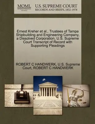 Ernest Kreher și alții, Trustees of Tampa Shipbuilding and Engineering Company, a Dissolved Corporation, U.S. Supreme Court Transcript of Record with Su - Ernest Kreher et al., Trustees of Tampa Shipbuilding and Engineering Company, a Dissolved Corporation, U.S. Supreme Court Transcript of Record with Su