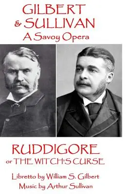 W.S. Gilbert & Arthur Sullivan - Ruddigore: sau Blestemul vrăjitoarei - W.S. Gilbert & Arthur Sullivan - Ruddigore: or The Witch's Curse
