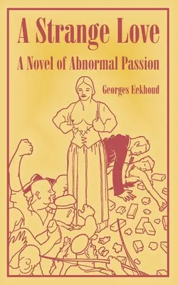O dragoste ciudată: Un roman al pasiunii anormale - A Strange Love: A Novel of Abnormal Passion
