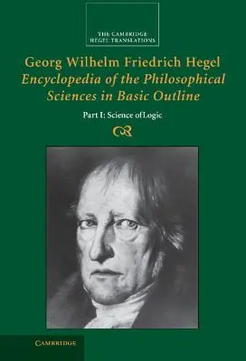 Georg Wilhelm Friedrich Hegel: Enciclopedia științelor filosofice în linii generale, Partea 1, Știința logicii - Georg Wilhelm Friedrich Hegel: Encyclopedia of the Philosophical Sciences in Basic Outline, Part 1, Science of Logic