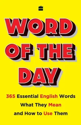 Cuvântul zilei: 365 de cuvinte englezești esențiale, ce înseamnă ele și cum să le folosești - Word of the Day: 365 Essential English Words, What They Mean, and How Touse Them