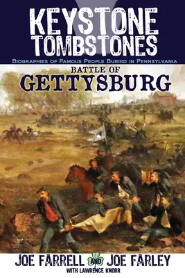 Keystone Tombstones Bătălia de la Gettysburg: Biografii ale oamenilor celebri îngropați în Pennsylvania - Keystone Tombstones Battle of Gettysburg: Biographies of Famous People Buried in Pennsylvania