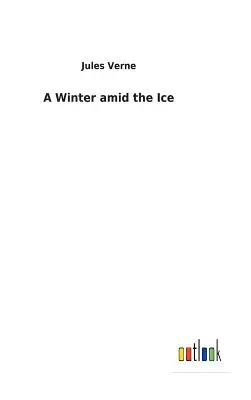 O iarnă în mijlocul gheții - A Winter amid the Ice