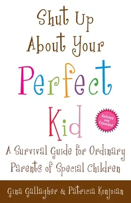 Taci despre copilul tău perfect: Un ghid de supraviețuire pentru părinții obișnuiți ai copiilor speciali - Shut Up About Your Perfect Kid: A Survival Guide for Ordinary Parents of Special Children