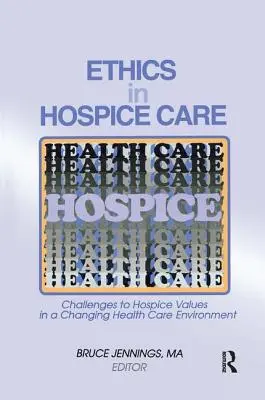 Etica în îngrijirea hospice: Provocări pentru valorile Hospice într-un mediu de îngrijire a sănătății în schimbare - Ethics in Hospice Care: Challenges to Hospice Values in a Changing Health Care Environment