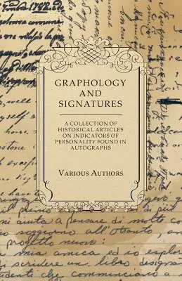 Grafologie și semnături - o colecție de articole istorice privind indicatorii de personalitate găsiți în autografe - Graphology and Signatures - A Collection of Historical Articles on Indicators of Personality Found in Autographs