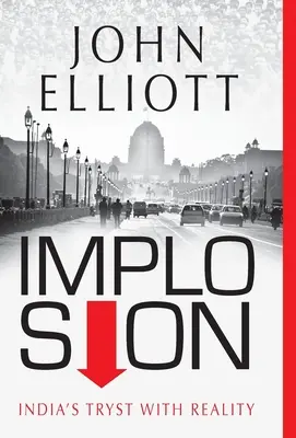 Implozie: India's Tryst with Reality (Încercarea Indiei cu realitatea) - Implosion: India's Tryst with Reality
