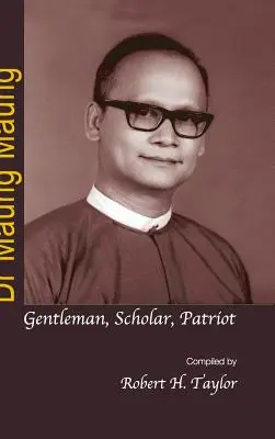 Dr. Maung Maung: Domn, savant, patriot - Dr Maung Maung: Gentleman, Scholar, Patriot