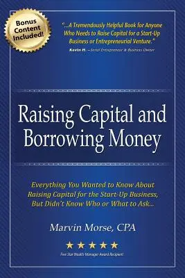Strângerea de Capital și Împrumutul de Bani: Tot ce ați vrut să știți despre strângerea de capital pentru începerea unei afaceri - Raising Capital and Borrowing Money: Everything You Wanted to Know About Raising Capital for the Start-Up Business