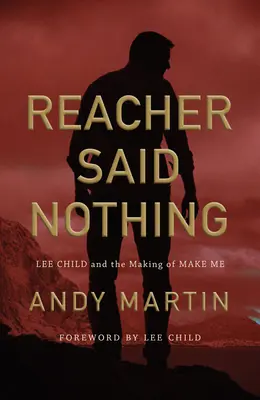 Reacher Said Nothing: Lee Child și realizarea cărții Make Me - Reacher Said Nothing: Lee Child and the Making of Make Me