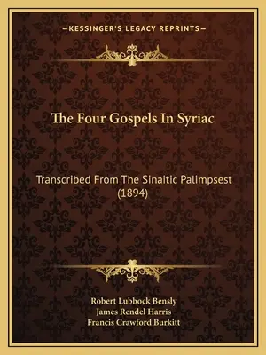 Cele patru Evanghelii în siriacă: Transcrise din Palimpsestul Sinaitic (1894) - The Four Gospels In Syriac: Transcribed From The Sinaitic Palimpsest (1894)