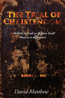 Procesul creștinătății: Să crezi în Dumnezeu sau să crezi în Dumnezeu? Există o diferență. Cărțile I-VIII - The Trial of Christendom: Believe in God or Believe God? There is a difference. Books I-VIII