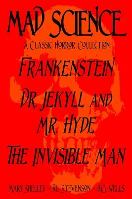 Știința nebună: O colecție clasică de groază - Frankenstein, Dr. Jekyll și Mr. Hyde, Omul invizibil - Mad Science: A Classic Horror Collection - Frankenstein, Dr. Jekyll and Mr. Hyde, The Invisible Man