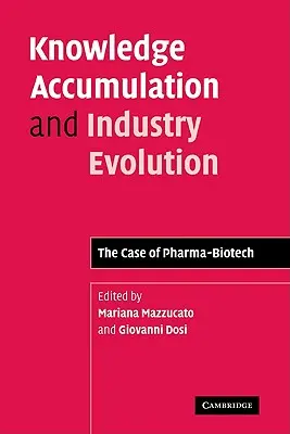 Acumularea de cunoștințe și evoluția industriei: Cazul Pharma-Biotech - Knowledge Accumulation and Industry Evolution: The Case of Pharma-Biotech