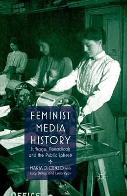 Istoria feministă a mass-media: Sufragiul, periodicele și sfera publică - Feminist Media History: Suffrage, Periodicals and the Public Sphere