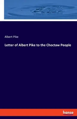 Scrisoarea lui Albert Pike către poporul Choctaw - Letter of Albert Pike to the Choctaw People