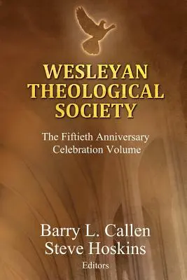 Societatea Teologică Wesleyană, Volumul de celebrare a celei de-a cincizecea aniversări - Wesleyan Theological Society, The Fiftieth Anniversary Celebration Volume