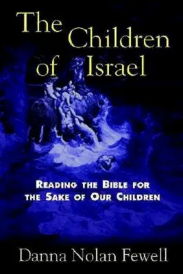 Copiii lui Israel: Reading the Bible for the Sake of Our Children (Citirea Bibliei de dragul copiilor noștri) - The Children of Israel: Reading the Bible for the Sake of Our Children