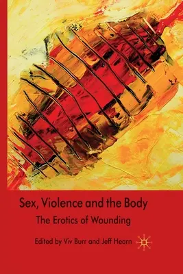 Sex, violență și corp: Erotica rănilor - Sex, Violence and the Body: The Erotics of Wounding
